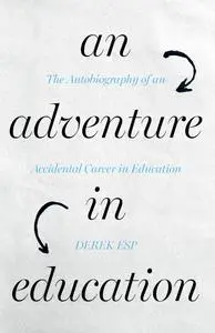 An Adventure in Education: The Autobiography of an Accidental Career in Education