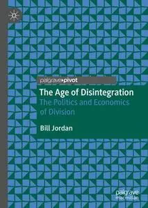 The Age of Disintegration: The Politics and Economics of Division