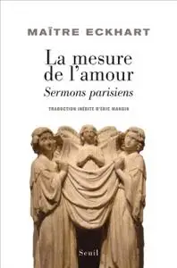Maître Eckhart, "La mesure de l'amour : Sermons parisiens"