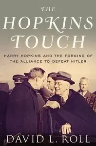 The Hopkins Touch: Harry Hopkins and the Forging of the Alliance to Defeat Hitler (Repost)