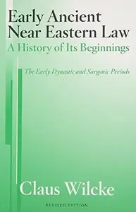 Early Ancient Near Eastern Law: A History of Its Beginnings: The Early Dynastic and Sargonic Periods