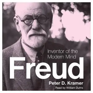 «Freud: Inventor of the Modern Mind» by Peter D. Kramer