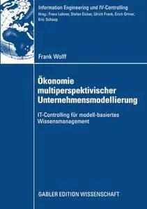 Ökonomie multiperspektivischer Unternehmensmodellierung: IT-Controlling für modell-basiertes Wissensmanagement