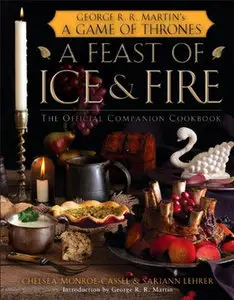 A Feast of Ice and Fire by Chelsea Monroe-Cassel & Sariann Lehrer [REPOST]