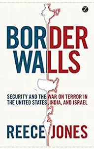 Border Walls: Security and the War on Terror in the United States, India, and Israel