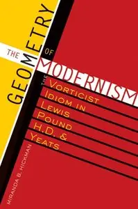 The Geometry of Modernism: The Vorticist Idiom in Lewis, Pound, H.D., and Yeats (Repost)