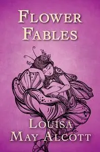 «Flower Fables» by Louisa May Alcott