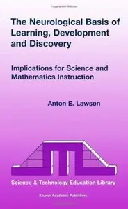 The Neurological Basis of Learning, Development and Discovery: Implications for Science and Mathematics Instruction [Repost]