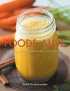 Foods Alive: Raw vegan recipes. Awaken the yogi within you