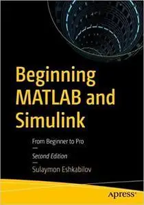 Beginning MATLAB and Simulink: From Beginner to Pro