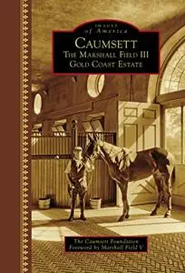 Caumsett: The Marshall Field III Gold Coast Estate