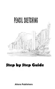 Pencil Sketching for Pros: Learn Secret Techniques of Pencil Sketching