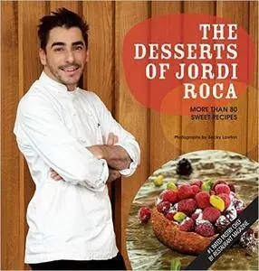 The Desserts of Jordi Roca: Over 80 Dessert Recipes