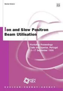 Proceedings of the Workshop on Ion and Slow Positron Beam Utilisation : Costa da Caparica, Portugal, 15-17 September 1998
