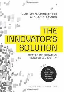 Innovator's Solution, Revised and Expanded: Creating and Sustaining Successful Growth