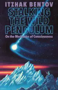 Stalking The Wild Pendulum: On the Mechanics of Consciousness