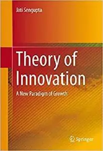 Theory of Innovation: A New Paradigm of Growth