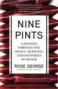 Nine Pints: A Journey Through the Money, Medicine, and Mysteries of Blood  (Repost)