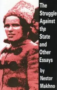 Nestor Makhno, ‎Alexandre Skirda - The Struggle Against the State and Other Essays [Repost]