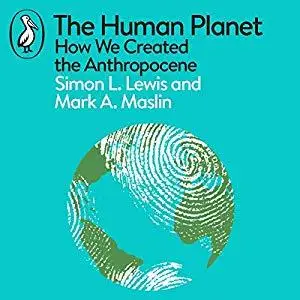 The Human Planet: How We Created the Anthropocene [Audiobook]