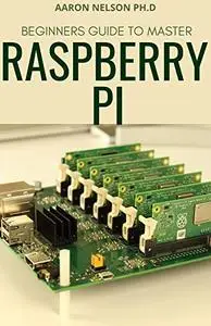 Beginners Guide To Master Raspberry Pi