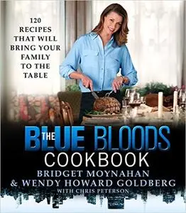 The Blue Bloods Cookbook: 120 Recipes That Will Bring Your Family to the Table (repost)