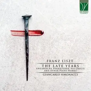 Giancarlo Simonacci - Franz Liszt The Late Years (Ungarische Volkslieder, Via Crucis and Other Piano Works) (2022)