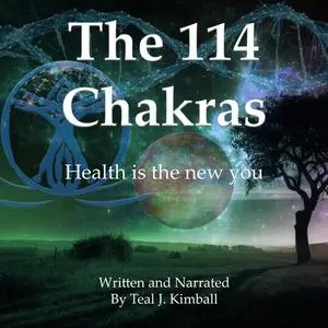 «The 114 Chakras» by Teal Kimball