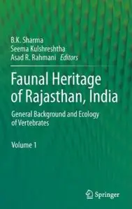 Faunal Heritage of Rajasthan, India: General Background and Ecology of Vertebrates. Volume 1 [Repost]