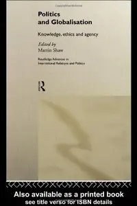Politics and Globalisation: Knowledge, Ethics and Agency (Repost)
