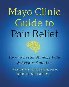 Mayo Clinic Guide to Pain Relief: How to Better Manage Pain and Regain Function, 3rd Edition