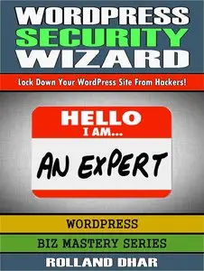 Rolland Dhar - WordPress Security Wizard: Lock Down Your WordPress Site From Hackers!
