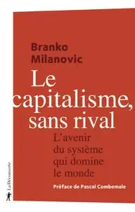 Le capitalisme, sans rival - Branko Milanovic