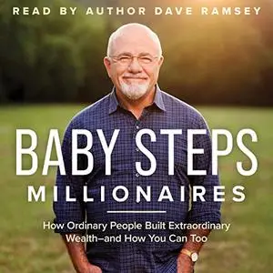 Baby Steps Millionaires: How Ordinary People Built Extraordinary Wealth - and How You Can Too [Audiobook] (Repost)