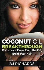 Coconut oil breakthrough : burn the fat, boost your brain, build your hair