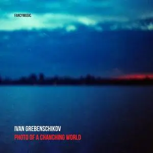 Ivan Grebenschikov - Photo of A Changing World (2022)