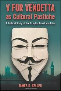V For Vendetta As Cultural Pastiche: A Critical Study of the Graphic Novel and Film