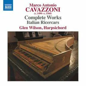 Glen Wilson - Cavazzoni: Complete Works - Italian Ricercars (2017)