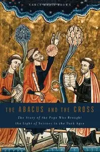 The Abacus and the Cross: The Story of the Pope Who Brought the Light of Science to the Dark Ages (Repost)