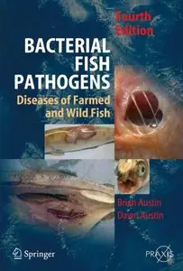 Bacterial Fish Pathogens: Disease of Farmed and Wild Fish by D.A. Austin