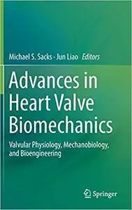 Advances in Heart Valve Biomechanics: Valvular Physiology, Mechanobiology, and Bioengineering (repost)