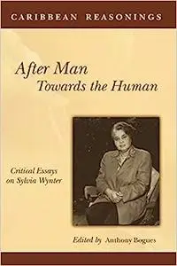 Caribbean Reasonings: After Man, Towards the Human: Critical Essays on Sylvia Wynter