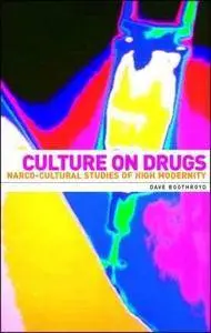 Culture on Drugs: Narco-Cultural Studies of High Modernity