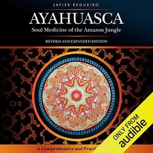 Ayahuasca: Soul Medicine of the Amazon Jungle [Audiobook]
