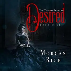 «Desired (Book #5 in the Vampire Journals)» by Morgan Rice