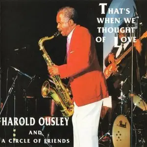 Harold Ousley - That's When We Thought Of Love