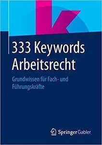 333 Keywords Arbeitsrecht: Grundwissen für Fach- und Führungskräfte