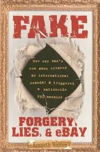 «Fake: Forgery, Lies, & eBay» by Kenneth Walton