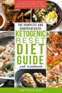 «The Complete and Comprehensive Ketogenic Reset Diet Guide and Cookbook» by Antonia Rae