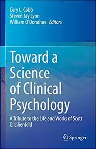 Toward a Science of Clinical Psychology: A Tribute to the Life and Works of Scott O. Lilienfeld